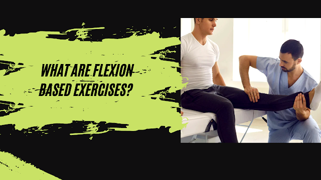 What are flexion based exercises? - Healthy Nepal
